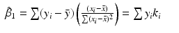 
$$\displaystyle\begin{array}{rcl} \hat{\beta }_{1} =\sum (y_{i} -\bar{ y})\left ( \frac{(x_{i} -\bar{ x})} {\sum (x_{i} -\bar{ x})^{2}}\right ) =\sum y_{i}k_{i}& &{}\end{array}$$
