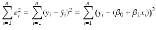 
$$\displaystyle{ \sum _{i=1}^{n}e_{ i}^{2} =\sum _{ i=1}^{n}(y_{ i} -\hat{ y}_{i})^{2} =\sum _{ i=1}^{n}{\bigl (y_{ i} - (\beta _{0} +\beta _{1}x_{i})\bigr )}^{2} }$$
