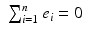 
$$\displaystyle\begin{array}{rcl} \sum _{i=1}^{n}e_{ i} = 0& &{}\end{array}$$
