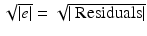 
$$\sqrt{\vert e\vert } = \sqrt{\vert \mbox{ Residuals} \vert }$$
