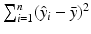 
$$\sum _{i=1}^{n}(\hat{y}_{i} -\bar{ y})^{2}$$
