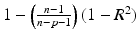 
$$1 -\left ( \frac{n - 1} {n - p - 1}\right )(1 - R^{2})$$
