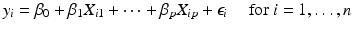 
$$\displaystyle{ y_{i} =\beta _{0} +\beta _{1}X_{i1} + \cdots +\beta _{p}X_{ip} +\epsilon _{i}\quad \mbox{ for $i = 1,\ldots,n$ } }$$
