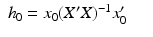 
$$\displaystyle\begin{array}{rcl} h_{0} = x_{0}(X'X)^{-1}x'_{ 0}& &{}\end{array}$$
