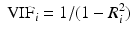 
$$\displaystyle{ \mbox{ VIF}_{i} = 1/(1 - R_{i}^{2}) }$$
