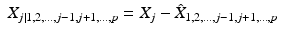 
$$\displaystyle\begin{array}{rcl} X_{j\mid 1,2,\ldots,j-1,j+1,\ldots,p} = X_{j} -\hat{ X}_{1,2,\ldots,j-1,j+1,\ldots,p}& &{}\end{array}$$
