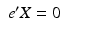 
$$\displaystyle\begin{array}{rcl} e'X = 0& &{}\end{array}$$
