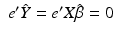 
$$\displaystyle\begin{array}{rcl} e'\hat{Y } = e'X\hat{\beta } = 0& &{}\end{array}$$
