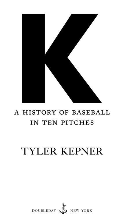 Book Title, K: A History of Baseball in Ten Pitches, Author, Tyler Kepner, Imprint, Doubleday