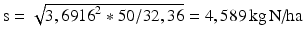 
$$\text{s}=\sqrt{3,{{6916}^{2}}*50/32,36}=4,589\,\text{kg}\,\text{N/ha}$$
