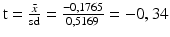 
$$\text{t}=\frac{{\bar{x}}}{\text{sd}}=\frac{-0,1765}{0,5169}=-0,34$$
