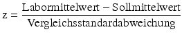 
$$ {{\rm z}}= \frac{{{\text{Labormittelwert}}- {\text{Sollmittelwert}}}}{\text{Vergleichsstandardabweichung}}$$
