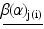 
$$\underline{\text{ }\!\!\beta\!\!\text{ ( }\!\!\alpha\!\!\text{ }{{\text{)}}_{\text{j(i)}}}}$$
