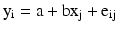 
$${{\rm{y}}_{\rm{i}}} = {\rm{a}} + {\rm{b}}{{\rm{x}}_{\rm{j}}} + {{\rm{e}}_{{\rm{ij}}}}$$
