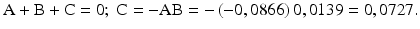 
$$\text{A}+\text{B}+\text{C}=0;\text{ C}=-\text{A}\text{B}=-\left( -0,0\text{866} \right)0,0\text{139}=0,0\text{727}.$$
