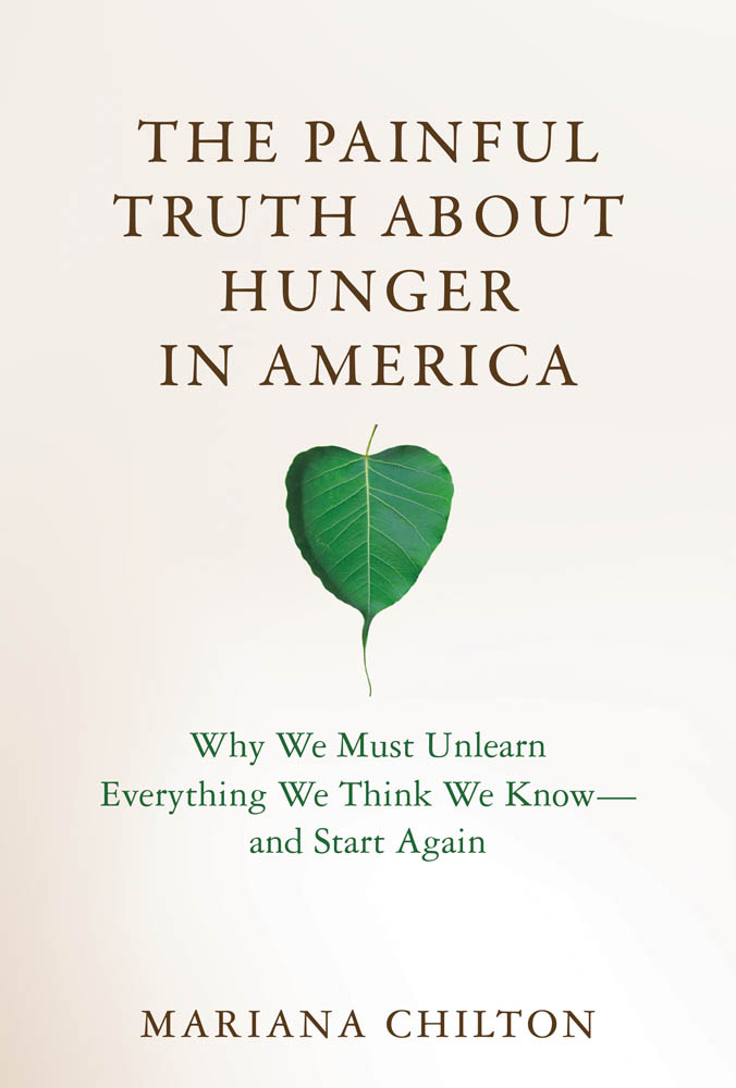 Cover: The Painful Truth about Hunger in America, Why We Must Unlearn Everything We Think We Know—and Start Again by Mariana Chilton