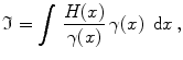 
$$\displaystyle{ \mathfrak{I} =\int \, \frac{H(x)} {\gamma (x)} \,\gamma (x)\,\mbox{ d}x\,, }$$
