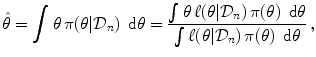 
$$\displaystyle{ \hat{\theta } =\int \theta \,\pi (\theta \vert \mathcal{D}_{n})\,\mbox{ d}\theta = \frac{\int \theta \,\ell(\theta \vert \mathcal{D}_{n})\,\pi (\theta )\,\mbox{ d}\theta } {\int \ell(\theta \vert \mathcal{D}_{n})\,\pi (\theta )\,\mbox{ d}\theta } \,, }$$
