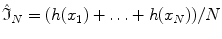 
$$\displaystyle{\hat{\mathfrak{I}}_{N} = (h(x_{1}) +\ldots +h(x_{N}))/N}$$
