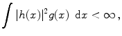 
$$\displaystyle{\int \vert h(x){\vert }^{2}g(x)\,\mbox{ d}x < \infty \,,}$$
