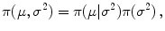 
$$\displaystyle{\pi (\mu,{\sigma }^{2}) = \pi (\mu \vert {\sigma }^{2})\pi ({\sigma }^{2})\,,}$$
