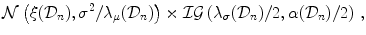 
$$\displaystyle{\mathcal{N}\left (\xi (\mathcal{D}_{n}),{\sigma }^{2}/\lambda _{ \mu }(\mathcal{D}_{n})\right ) \times \mathcal{I}\mathcal{G}\left (\lambda _{\sigma }(\mathcal{D}_{n})/2,\alpha (\mathcal{D}_{n})/2\right )\,,}$$
