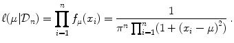 
$$\displaystyle{\ell(\mu \vert \mathcal{D}_{n}) =\prod _{ i=1}^{n}f_{ \mu }(x_{i}) = \frac{1} {{\pi }^{n}\prod _{i=1}^{n}(1 + {(x_{i} - \mu )}^{2})}\,.}$$
