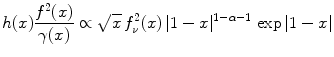 
$$\displaystyle{h(x)\frac{{f}^{2}(x)} {\gamma (x)} \propto \sqrt{x}\,f_{\nu }^{2}(x)\,\vert 1 - x{\vert }^{1-\alpha -1}\,\exp \vert 1 - x\vert }$$
