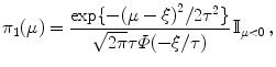 
$$\displaystyle{\pi _{1}(\mu ) = \dfrac{\exp \{-{(\mu - \xi )}^{2}/2{\tau }^{2}\}} {\sqrt{2\pi }\tau \varPhi (-\xi /\tau )} \,\mathbb{I}_{\mu <0}\,,}$$
