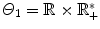 
$$\varTheta _{1} = \mathbb{R} \times \mathbb{R}_{+}^{{\ast}}$$
