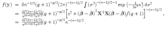 
$$\displaystyle\begin{array}{rcl} f(\mathbf{y})& =& \delta {n}^{-1/2}{(g + 1)}^{-p/2}{(2\pi )}^{-(n-1)/2}\int {({\sigma }^{2})}^{-(n-1)/2-1}\exp \left (- \frac{1} {2{\sigma }^{2}}\kappa \right )\text{d}{\sigma }^{2} \\ & =& \frac{\delta \varGamma ((n - 1)/2)} {{\pi }^{(n-1)/2}{n}^{1/2}}{(g + 1)}^{-p/2}{\left [{s}^{2} + {(\tilde{\boldsymbol{\beta }} -\hat{\boldsymbol{ \beta }})}^{\text{T}}{\mathbf{X}}^{\text{T}}\mathbf{X}(\tilde{\boldsymbol{\beta }} -\hat{\boldsymbol{ \beta }})\big/(g + 1)\right ]}^{-(n-1)/2}\,, \\ & =& \frac{\delta \varGamma ((n - 1)/2)} {{\pi }^{(n-1)/2}{n}^{1/2}}{(g + 1)}^{-p/2}{\kappa }^{-(n-1)/2}\,. {}\end{array}$$
