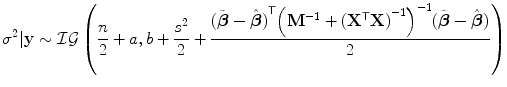 
$$\displaystyle{ {\sigma }^{2}\vert \mathbf{y} \sim \mathcal{I}\mathcal{G}\left (\frac{n} {2} + a,b + \frac{{s}^{2}} {2} + \frac{{(\tilde{\boldsymbol{\beta }} -\hat{\boldsymbol{ \beta }})}^{\mathsf{T}}{\left ({\mathbf{M}}^{-1} + {({\mathbf{X}}^{\mathsf{T}}\mathbf{X})}^{-1}\right )}^{-1}(\tilde{\boldsymbol{\beta }} -\hat{\boldsymbol{ \beta }})} {2} \right ) }$$
