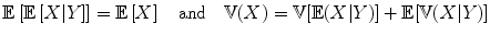 
$$\displaystyle{\mathbb{E}\left [\mathbb{E}\left [X\vert Y \right ]\right ] = \mathbb{E}\left [X\right ]\quad \text{and}\quad \mathbb{V}(X) = \mathbb{V}[\mathbb{E}(X\vert Y )] + \mathbb{E}[\mathbb{V}(X\vert Y )]}$$
