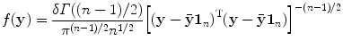 
$$\displaystyle{f(\mathbf{y}) = \frac{\delta \varGamma ((n - 1)/2)} {{\pi }^{(n-1)/2}{n}^{1/2}}{\left [{(\mathbf{y} -\bar{\mathbf{y}}\mathbf{1}_{n})}^{\text{T}}(\mathbf{y} -\bar{\mathbf{y}}\mathbf{1}_{n})\right ]}^{-(n-1)/2}}$$
