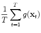 
$$\displaystyle{{ 1 \over T} \sum _{t=1}^{T}g(\mathbf{x}_{ t})}$$
