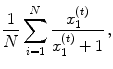 
$$\displaystyle{{ 1 \over N} \sum _{i=1}^{N}{ x_{1}^{(t)} \over x_{1}^{(t)} + 1}\,,}$$
