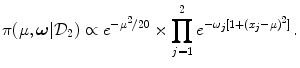 
$$\displaystyle{\pi (\mu,\boldsymbol{\omega }\vert \mathcal{D}_{2}) \propto {e}^{-{\mu }^{2}/20 } \times \prod _{j=1}^{2}{e}^{-\omega _{j}[1+{(x_{j}-\mu )}^{2}] }\,.}$$
