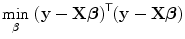 
$$\displaystyle{\min _{\beta }\,{(\mathbf{y} -\mathbf{X}\boldsymbol{\beta })}^{\mathsf{T}}(\mathbf{y} -\mathbf{X}\boldsymbol{\beta })}$$
