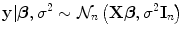 
$$\displaystyle{\mathbf{y}\vert \boldsymbol{\beta },{\sigma }^{2} \sim \mathcal{N}_{ n}\left (\mathbf{X}\boldsymbol{\beta },{\sigma }^{2}\mathbf{I}_{ n}\right )}$$
