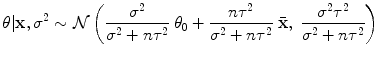 
$$\displaystyle{\theta \vert \mathbf{x},{\sigma }^{2} \sim \mathcal{N}\left ( \frac{{\sigma }^{2}} {{\sigma }^{2} + n{\tau }^{2}}\;\theta _{0} + \frac{n{\tau }^{2}} {{\sigma }^{2} + n{\tau }^{2}}\;\bar{\mathbf{x}},\; \frac{{\sigma }^{2}{\tau }^{2}} {{\sigma }^{2} + n{\tau }^{2}}\right )}$$
