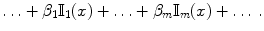 
$$\displaystyle{\ldots +\beta _{1}\mathbb{I}_{1}(x) +\ldots +\beta _{m}\mathbb{I}_{m}(x) +\ldots \,.}$$
