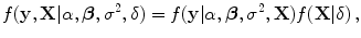 
$$\displaystyle{f(\mathbf{y},\mathbf{X}\vert \alpha,\boldsymbol{\beta },{\sigma }^{2},\delta ) = f(\mathbf{y}\vert \alpha,\boldsymbol{\beta },{\sigma }^{2},\mathbf{X})f(\mathbf{X}\vert \delta )\,,}$$
