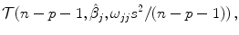 
$$\displaystyle{\mathcal{T} (n - p - 1,\hat{\beta }_{j},\omega _{jj}{s}^{2}/(n - p - 1))\,,}$$
