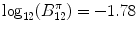 
$$\log _{12}(B_{12}^{\pi }) = -1.78$$
