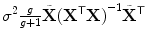 
$${\sigma }^{2} \frac{g} {g+1}\tilde{\mathbf{X}}{({\mathbf{X}}^{\mathsf{T}}\mathbf{X})}^{-1}\tilde{{\mathbf{X}}}^{\mathsf{T}}$$
