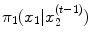 
$$\pi _{1}(x_{1}\vert x_{2}^{(t-1)})$$
