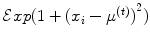 
$$\mathcal{E}xp(1 + {(x_{i} - {\mu }^{(t)})}^{2})$$
