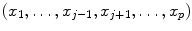 
$$(x_{1},\ldots,x_{j-1},x_{j+1},\ldots,x_{p})$$
