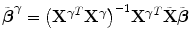 
$$\tilde{\boldsymbol{{\beta }}}^{\boldsymbol{\gamma }} ={ \left ({{\mathbf{X}}^{\boldsymbol{\gamma }}}^{T}{\mathbf{X}}^{\boldsymbol{\gamma }}\right )}^{-1}{{\mathbf{X}}^{\boldsymbol{\gamma }}}^{T}\tilde{\mathbf{X}}\tilde{\boldsymbol{\beta }}$$
