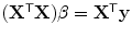 
$$({\mathbf{X}}^{\mathsf{T}}\mathbf{X})\beta ={ \mathbf{X}}^{\mathsf{T}}\mathbf{y}$$
